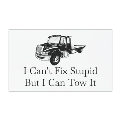 I Can't Fix Stupid Flatbed Tow Truck Indoor/Outdoor Magnet
