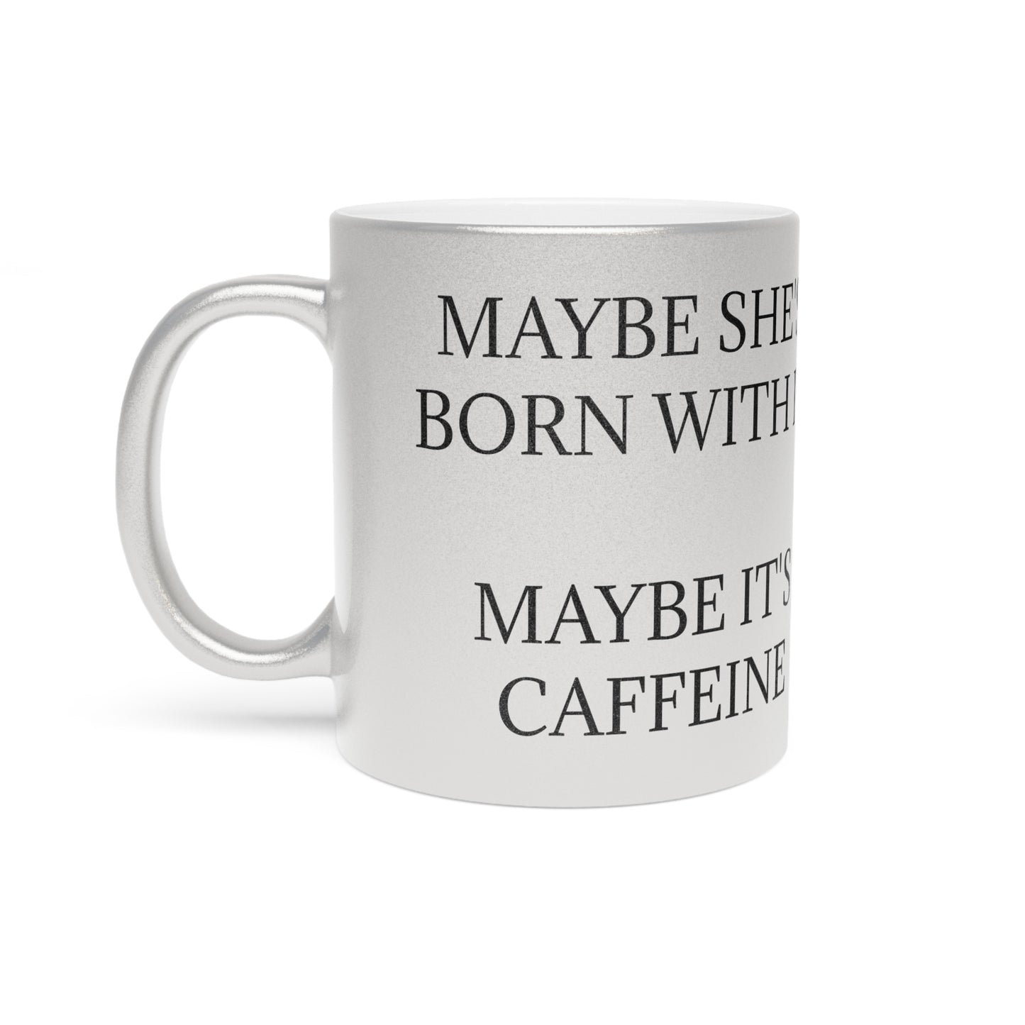 Born With It Metallic Coffee Mug