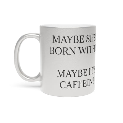 Born With It Metallic Coffee Mug