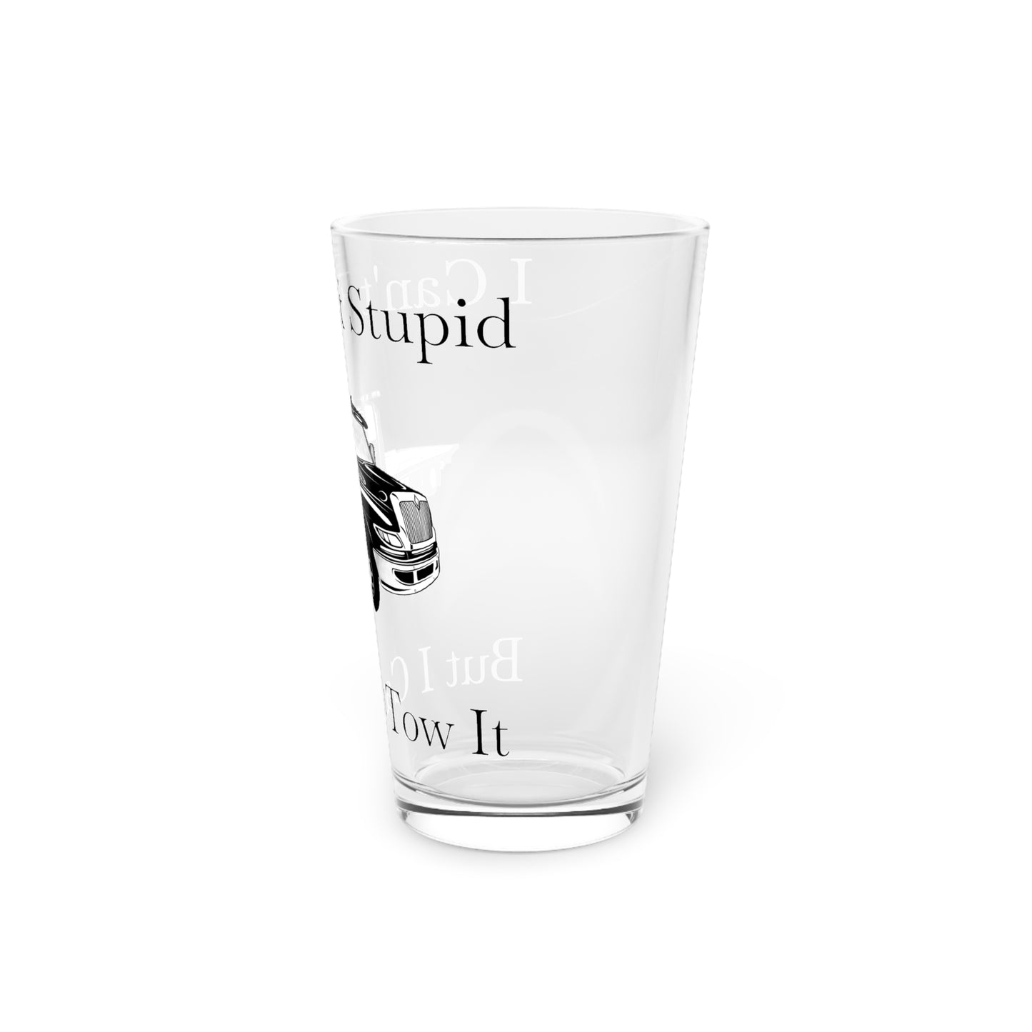 I Can't Fix Stupid Flatbed Tow Truck Drinking Glass