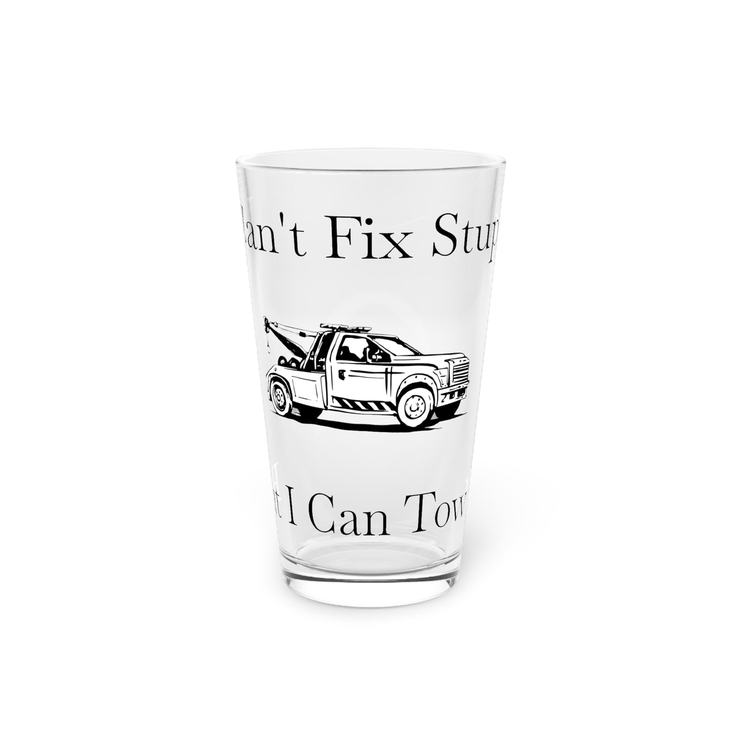 I Can't Fix Stupid Tow Truck Wheel Lift Drinking Glass