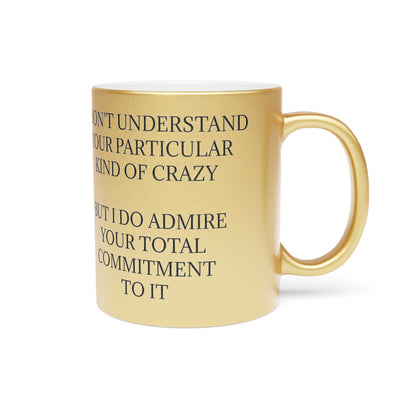 Kind Of Crazy Metallic Coffee Mug