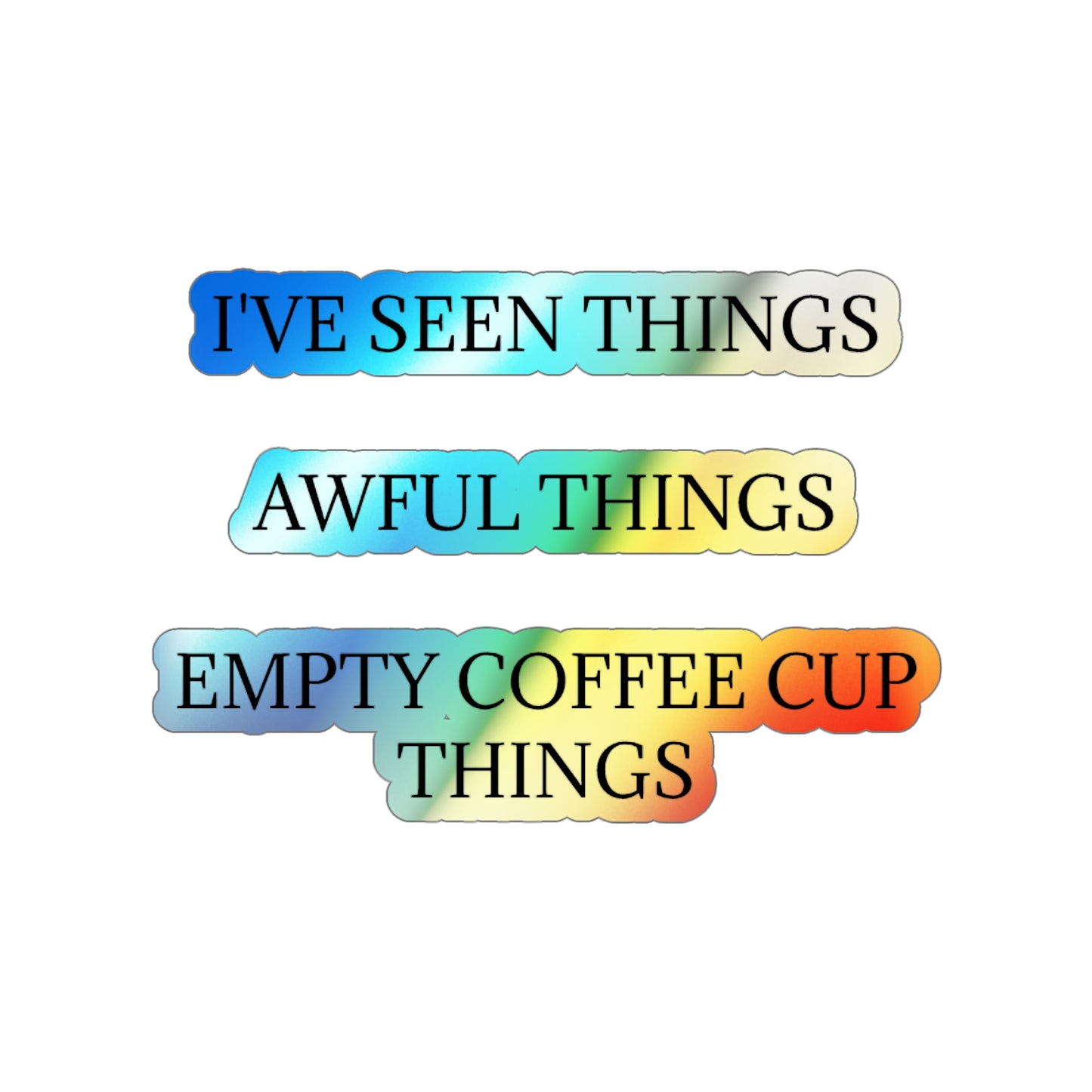 I've Seen Things Holographic Sticker