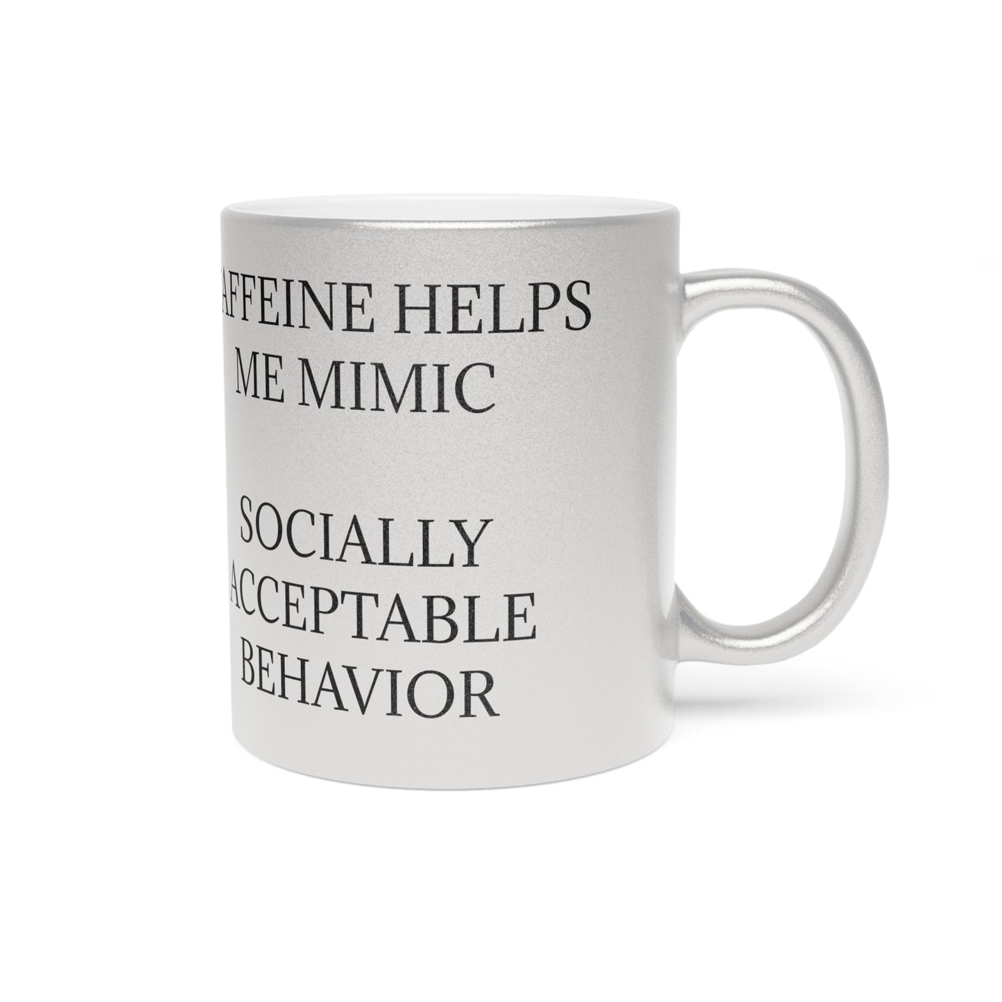 Socially Acceptable Metallic Coffee Mug
