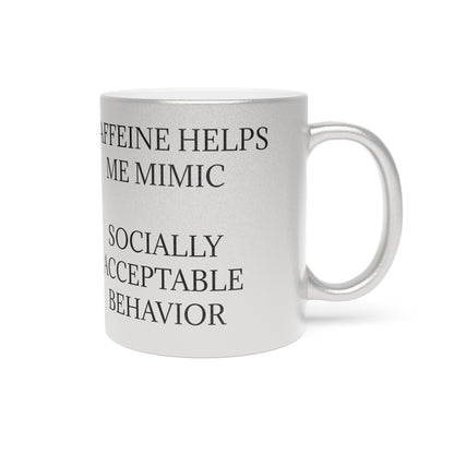 Socially Acceptable Metallic Coffee Mug