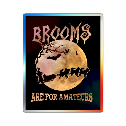 Brooms Are For Amateurs Holographic Sticker