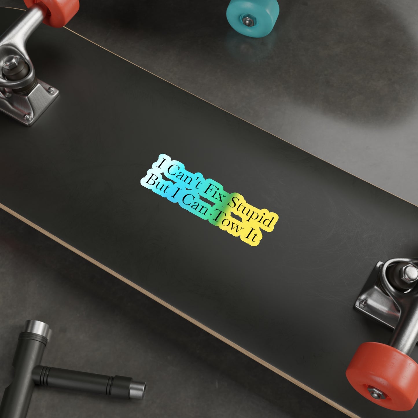 I Can't Fix Stupid Holographic Sticker