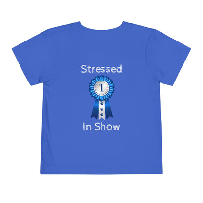 Stressed In Show Toddler Unisex Short Sleeve Crewneck Tee