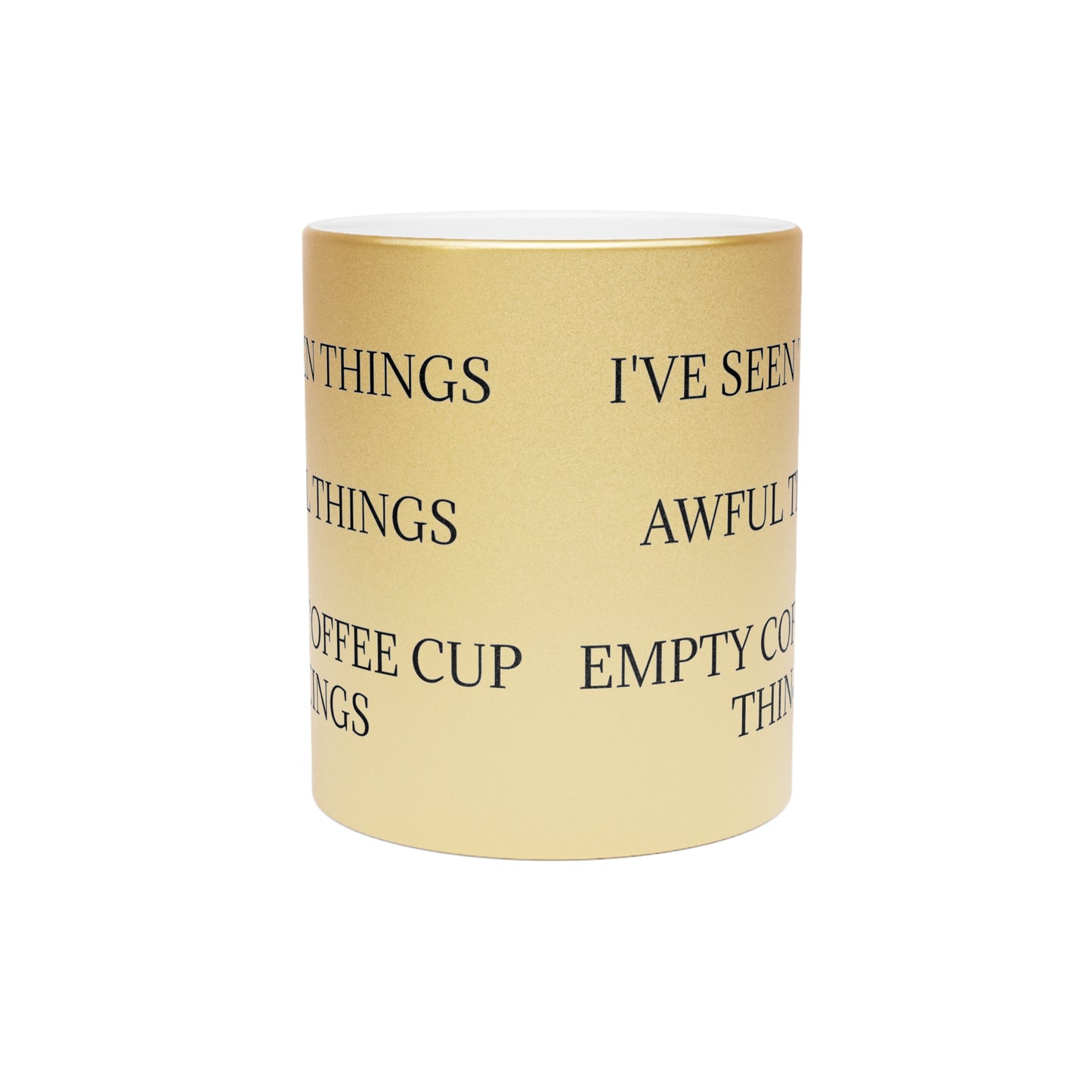 I've Seen Things Metallic Coffee Mug