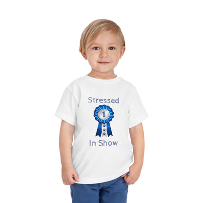 Stressed In Show Toddler Unisex Short Sleeve Crewneck Tee