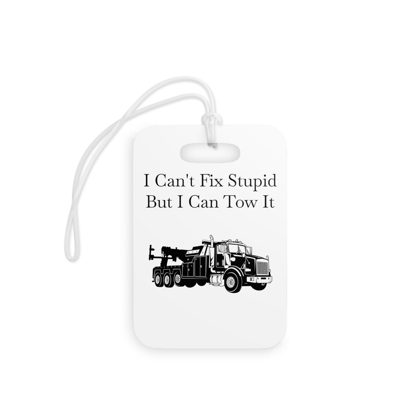 I Can't Fix Stupid Heavy Tow Truck Luggage Tag