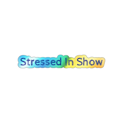 Stressed In Show Holographic Sticker